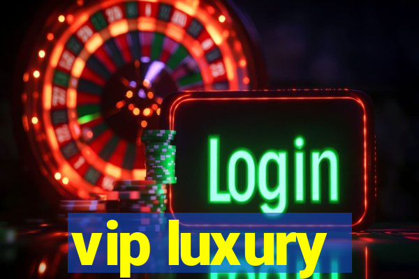 vip luxury